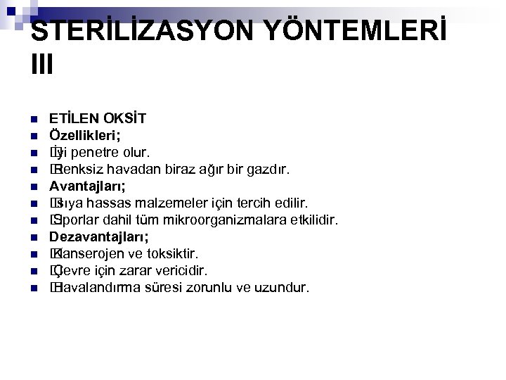 STERİLİZASYON YÖNTEMLERİ III n n n ETİLEN OKSİT Özellikleri; penetre olur. İyi Renksiz havadan