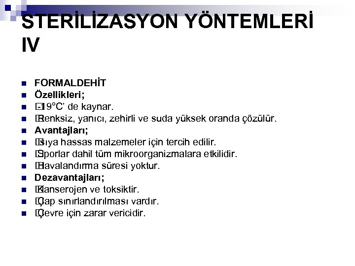 STERİLİZASYON YÖNTEMLERİ IV n n n FORMALDEHİT Özellikleri; -19°C’ de kaynar. Renksiz, yanıcı, zehirli