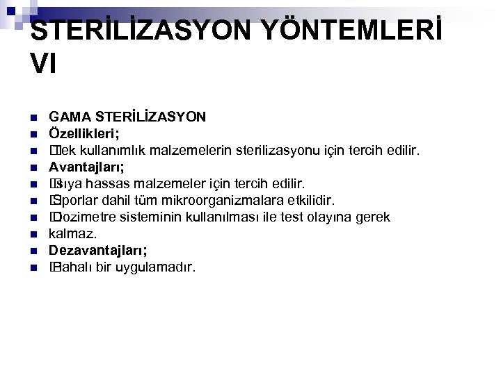 STERİLİZASYON YÖNTEMLERİ VI n n n n n GAMA STERİLİZASYON Özellikleri; kullanımlık malzemelerin sterilizasyonu
