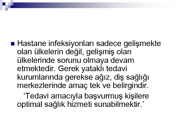 n Hastane infeksiyonları sadece gelişmekte olan ülkelerin değil, gelişmiş olan ülkelerinde sorunu olmaya devam