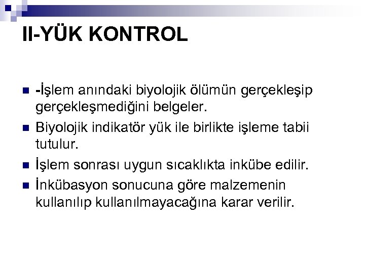 II-YÜK KONTROL n n -İşlem anındaki biyolojik ölümün gerçekleşip gerçekleşmediğini belgeler. Biyolojik indikatör yük