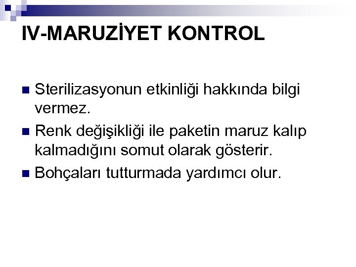 IV-MARUZİYET KONTROL Sterilizasyonun etkinliği hakkında bilgi vermez. n Renk değişikliği ile paketin maruz kalıp
