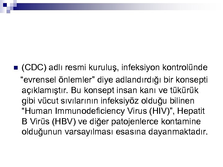 n (CDC) adlı resmi kuruluş, infeksiyon kontrolünde “evrensel önlemler” diye adlandırdığı bir konsepti açıklamıştır.