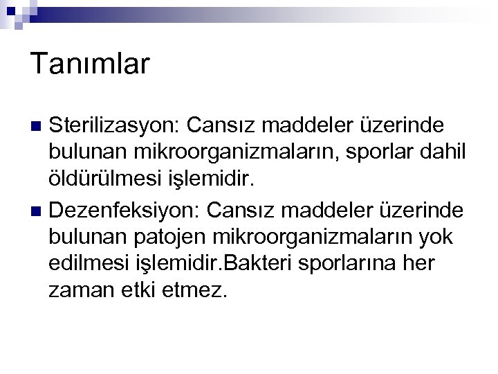 Tanımlar Sterilizasyon: Cansız maddeler üzerinde bulunan mikroorganizmaların, sporlar dahil öldürülmesi işlemidir. n Dezenfeksiyon: Cansız