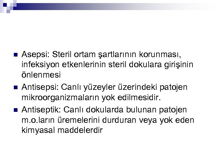 n n n Asepsi: Steril ortam şartlarının korunması, infeksiyon etkenlerinin steril dokulara girişinin önlenmesi