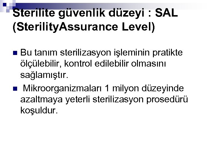 Sterilite güvenlik düzeyi : SAL (Sterility. Assurance Level) Bu tanım sterilizasyon işleminin pratikte ölçülebilir,