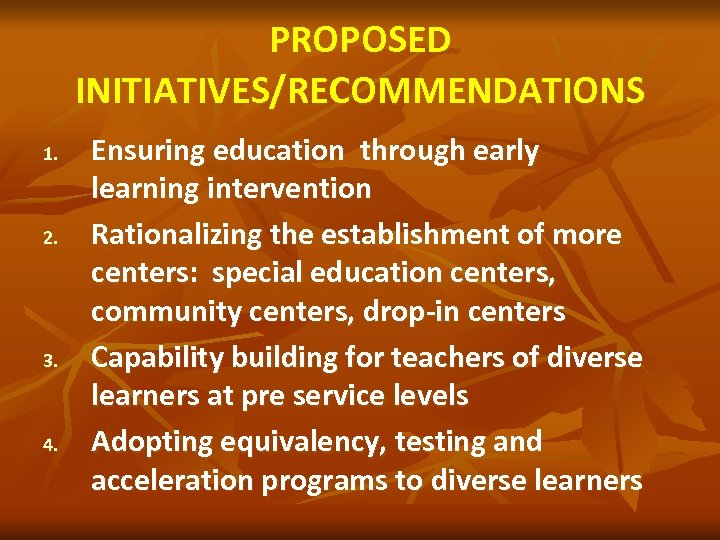 PROPOSED INITIATIVES/RECOMMENDATIONS 1. 2. 3. 4. Ensuring education through early learning intervention Rationalizing the