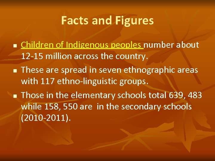 Facts and Figures n n n Children of Indigenous peoples number about 12 -15