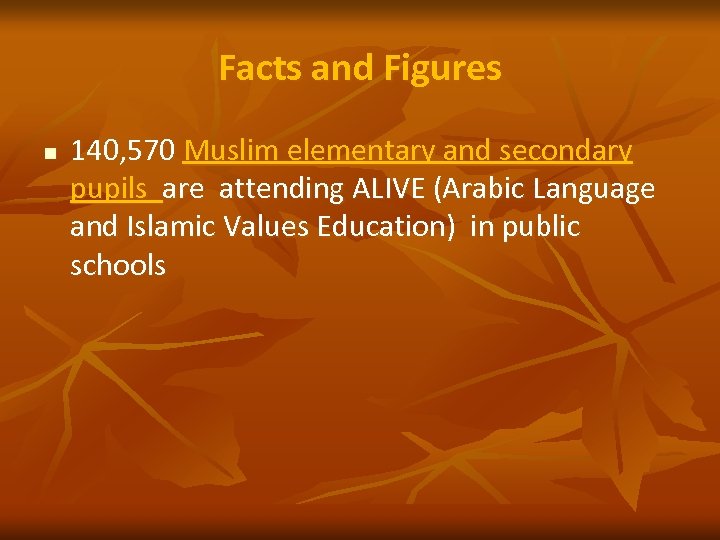 Facts and Figures n 140, 570 Muslim elementary and secondary pupils are attending ALIVE