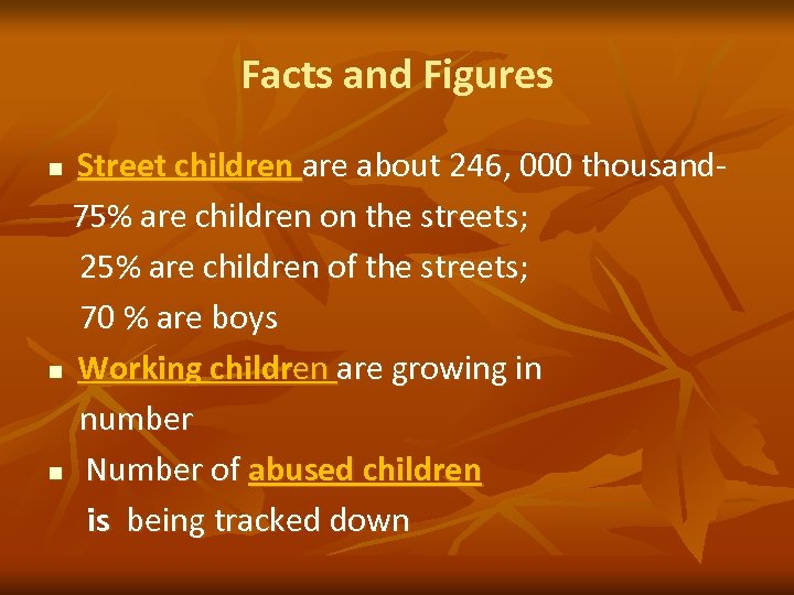 Facts and Figures Street children are about 246, 000 thousand 75% are children on