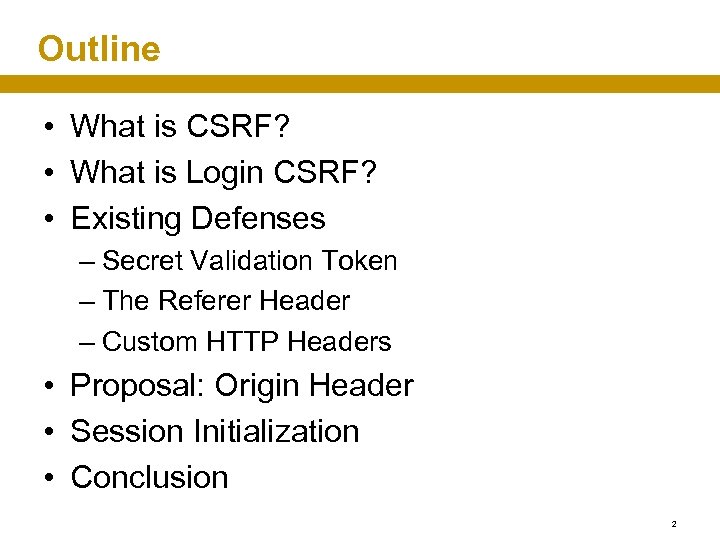Outline • What is CSRF? • What is Login CSRF? • Existing Defenses –