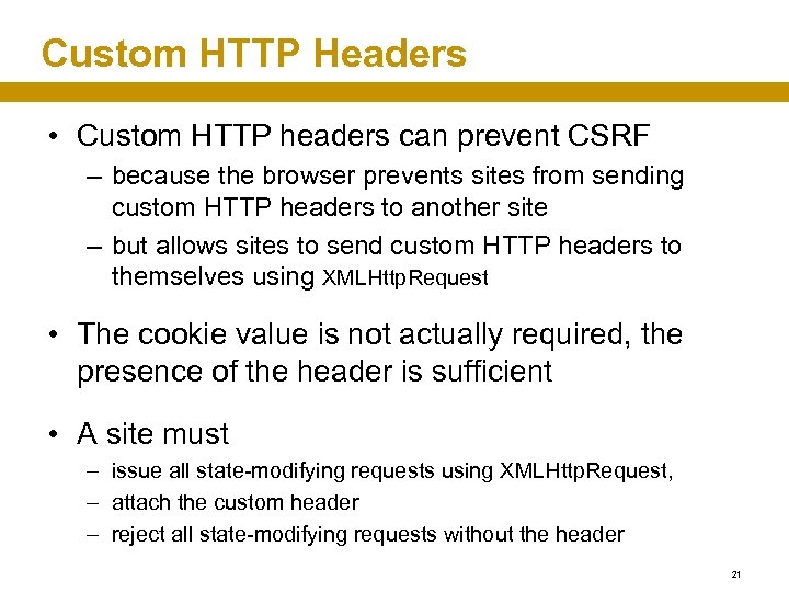 Custom HTTP Headers • Custom HTTP headers can prevent CSRF – because the browser
