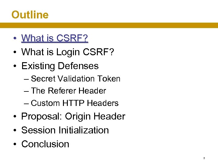 Outline • What is CSRF? • What is Login CSRF? • Existing Defenses –