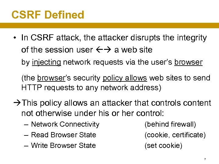 CSRF Defined • In CSRF attack, the attacker disrupts the integrity of the session