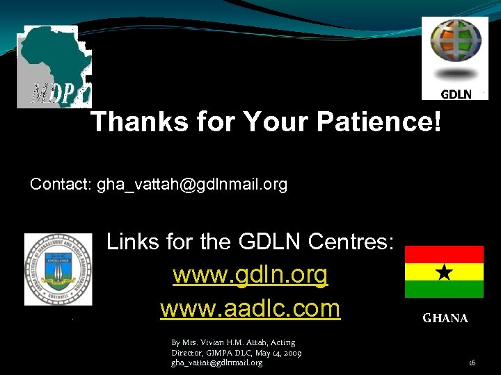 Thanks for Your Patience! Contact: gha_vattah@gdlnmail. org Links for the GDLN Centres: www. gdln.