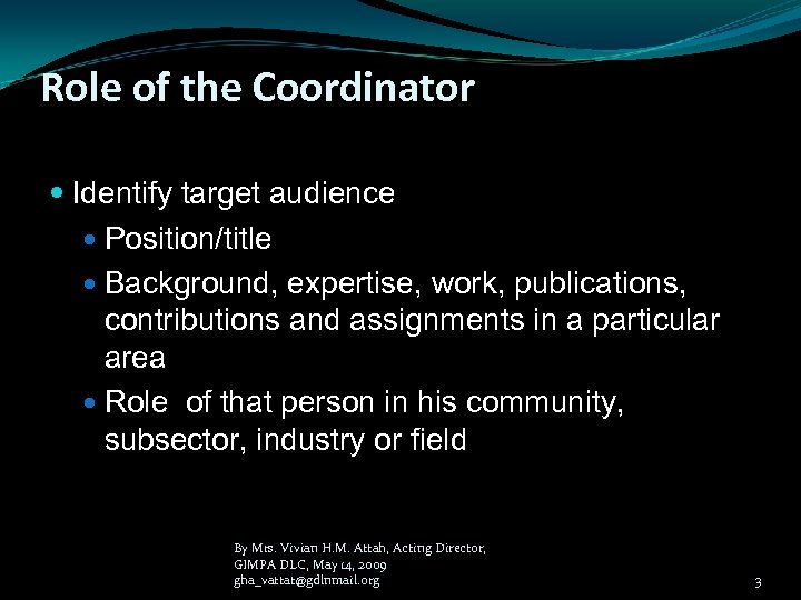 Role of the Coordinator Identify target audience Position/title Background, expertise, work, publications, contributions and