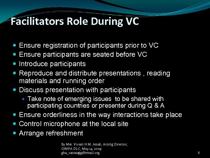 Facilitators Role During VC Ensure registration of participants prior to VC Ensure participants are