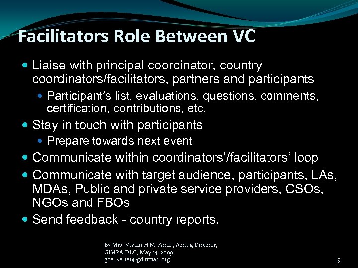 Facilitators Role Between VC Liaise with principal coordinator, country coordinators/facilitators, partners and participants Participant’s