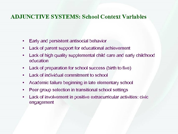 ADJUNCTIVE SYSTEMS: School Context Variables • Early and persistent antisocial behavior • Lack of