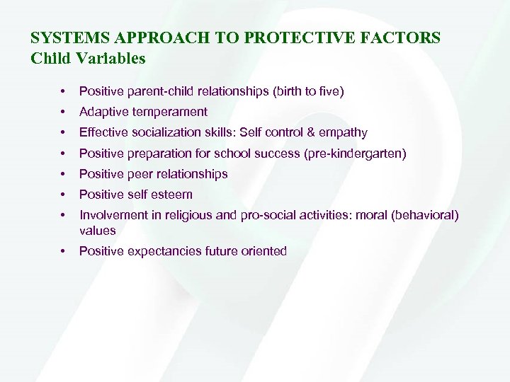 SYSTEMS APPROACH TO PROTECTIVE FACTORS Child Variables • Positive parent-child relationships (birth to five)