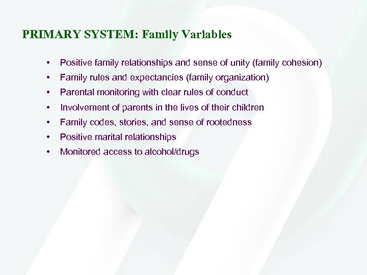 PRIMARY SYSTEM: Family Variables • Positive family relationships and sense of unity (family cohesion)