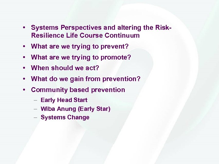  • Systems Perspectives and altering the Risk. Resilience Life Course Continuum • What