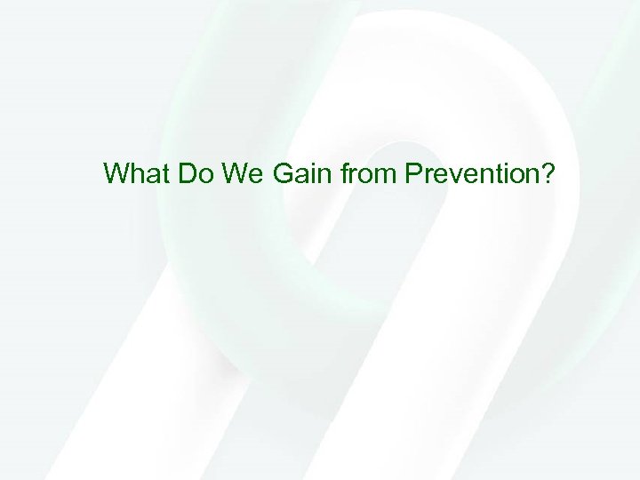 What Do We Gain from Prevention? 