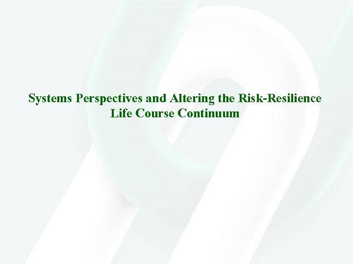 Systems Perspectives and Altering the Risk-Resilience Life Course Continuum 
