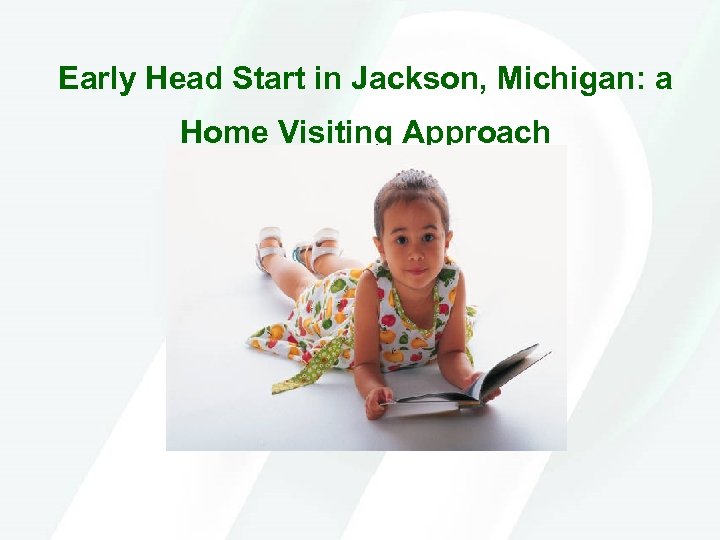 Early Head Start in Jackson, Michigan: a Home Visiting Approach 