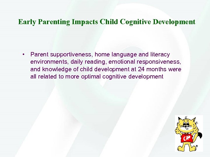 Early Parenting Impacts Child Cognitive Development • Parent supportiveness, home language and literacy environments,