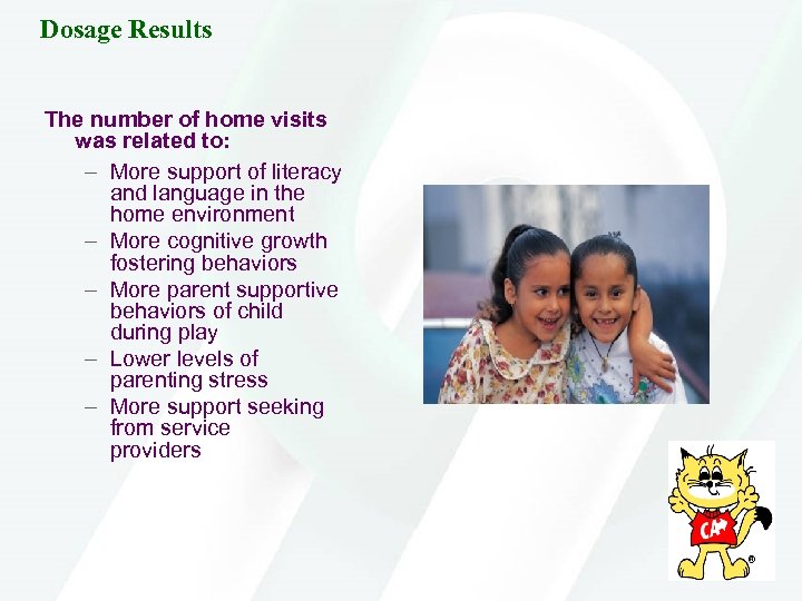 Dosage Results The number of home visits was related to: – More support of