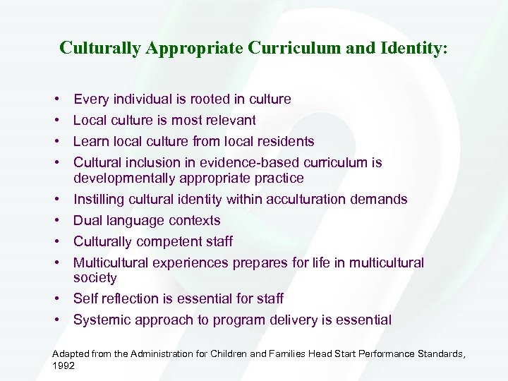 Culturally Appropriate Curriculum and Identity: • • • Every individual is rooted in culture