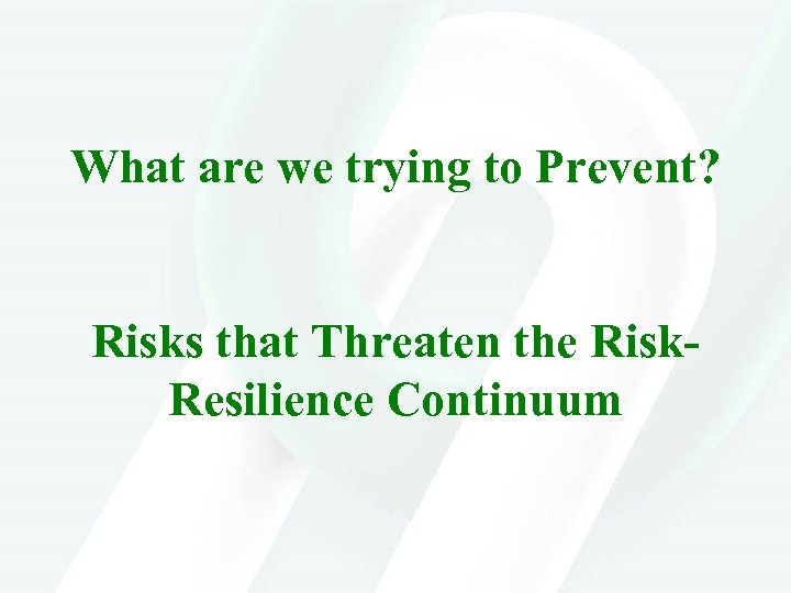 What are we trying to Prevent? Risks that Threaten the Risk. Resilience Continuum 