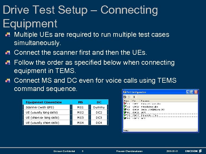 Drive Test Setup – Connecting Equipment Multiple UEs are required to run multiple test