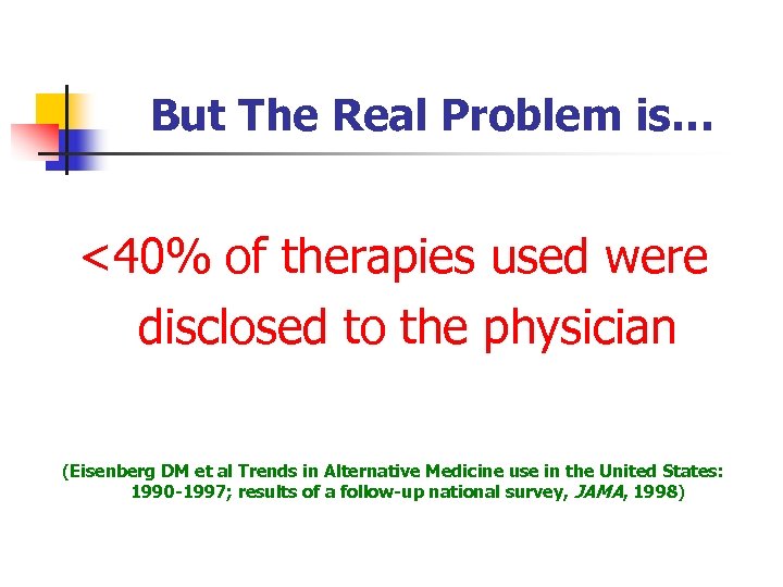 But The Real Problem is… <40% of therapies used were disclosed to the physician