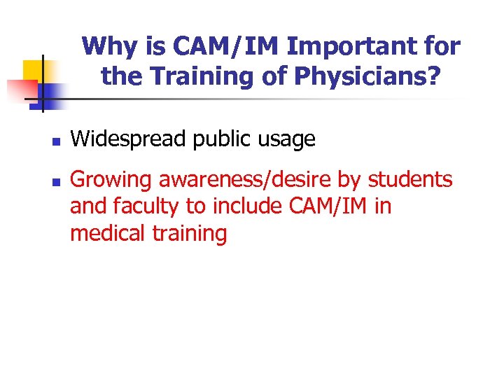 Why is CAM/IM Important for the Training of Physicians? n n Widespread public usage