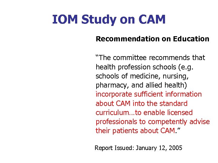 IOM Study on CAM Recommendation on Education “The committee recommends that health profession schools