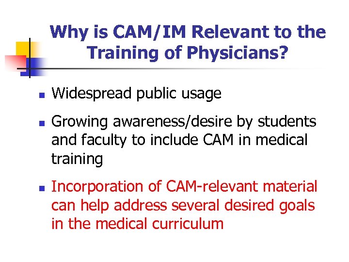 Why is CAM/IM Relevant to the Training of Physicians? n n n Widespread public
