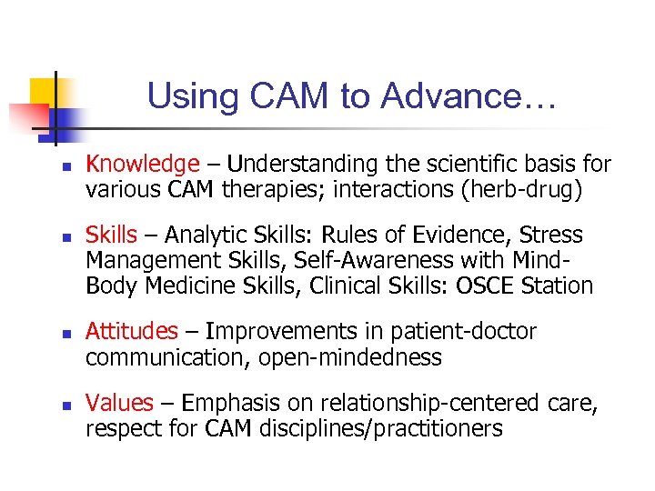 Using CAM to Advance… n n Knowledge – Understanding the scientific basis for various