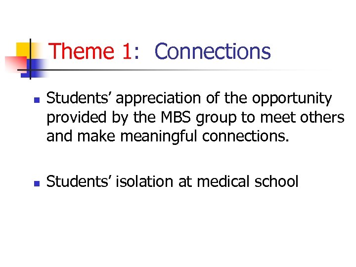 Theme 1: Connections n n Students’ appreciation of the opportunity provided by the MBS