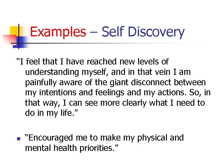 Examples – Self Discovery “I feel that I have reached new levels of understanding