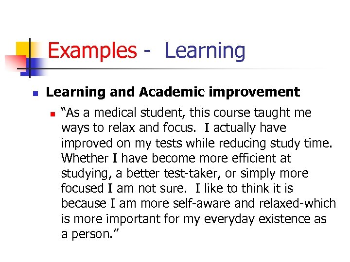 Examples - Learning n Learning and Academic improvement n “As a medical student, this
