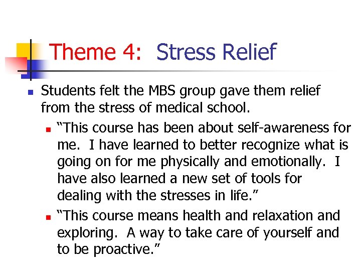 Theme 4: Stress Relief n Students felt the MBS group gave them relief from