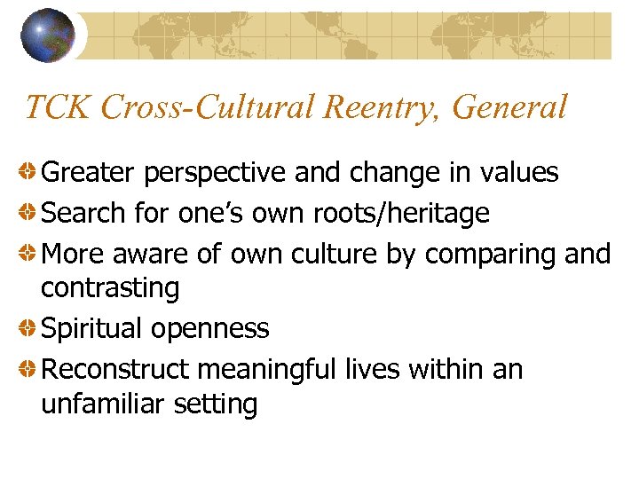TCK Cross-Cultural Reentry, General Greater perspective and change in values Search for one’s own