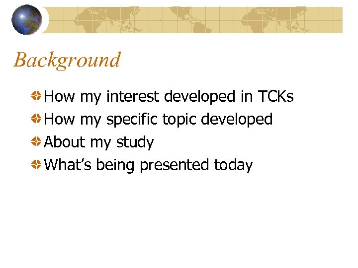 Background How my interest developed in TCKs How my specific topic developed About my