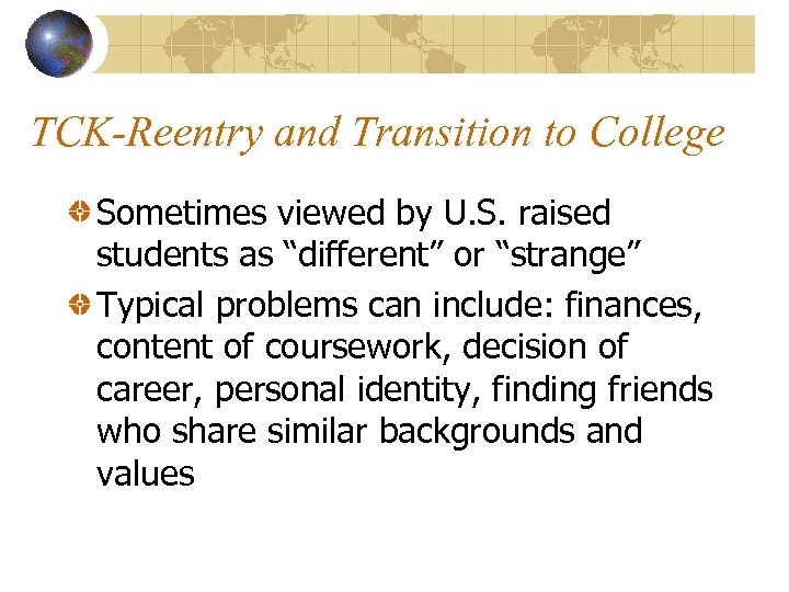 TCK-Reentry and Transition to College Sometimes viewed by U. S. raised students as “different”
