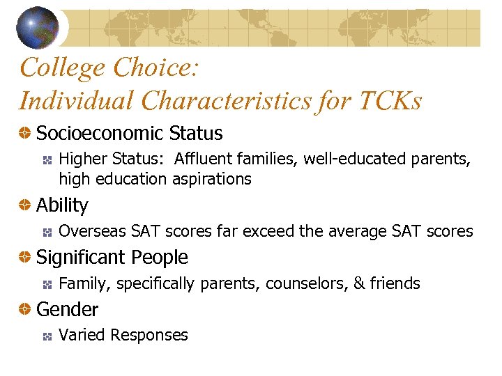 College Choice: Individual Characteristics for TCKs Socioeconomic Status Higher Status: Affluent families, well-educated parents,
