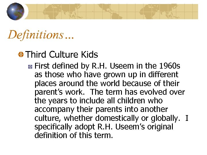 Definitions… Third Culture Kids First defined by R. H. Useem in the 1960 s