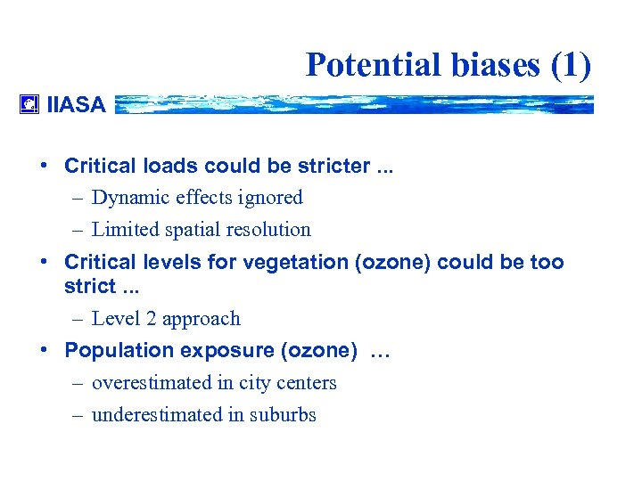 Potential biases (1) IIASA • Critical loads could be stricter. . . – Dynamic