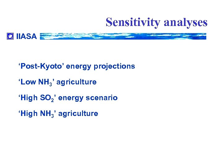 Sensitivity analyses IIASA ‘Post-Kyoto’ energy projections ‘Low NH 3’ agriculture ‘High SO 2’ energy